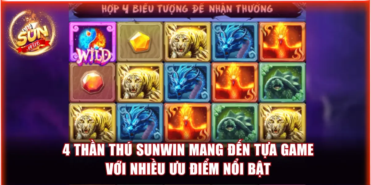 4 Thần Thú Sunwin mang đến tựa game với nhiều ưu điểm nổi bật