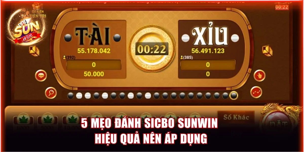 5 mẹo đánh sicbo Sunwin hiệu quả nên áp dụng