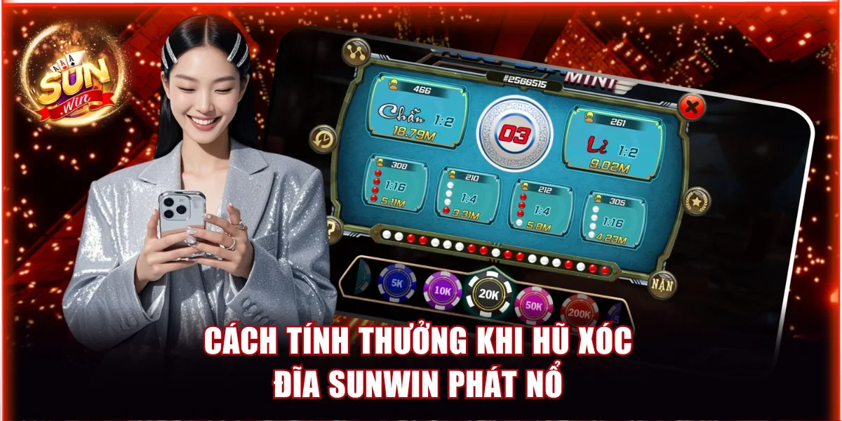 Cách tính thưởng khi hũ Xóc Đĩa Sunwin phát nổ