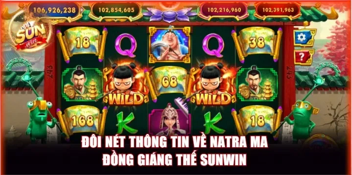 Đôi nét về game slot Natra Ma Đồng Giáng Thế Sunwin 