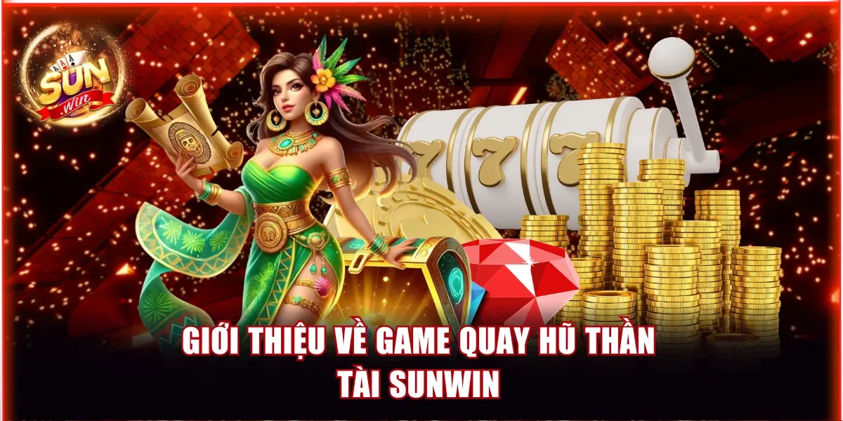 Giới thiệu về game quay hũ thần tài Sunwin