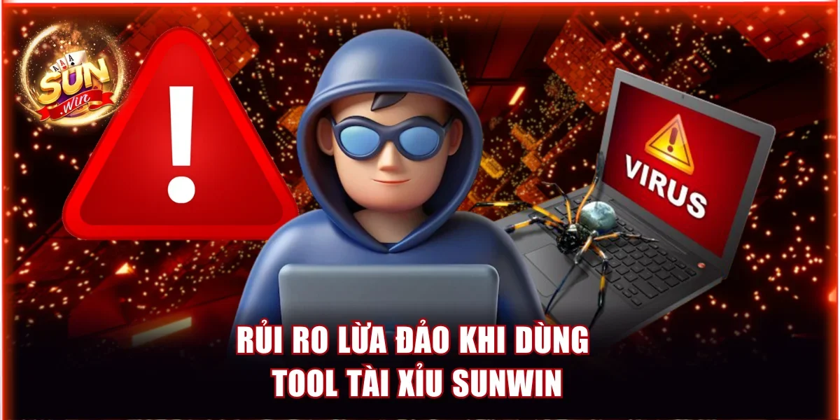 Rủi ro lừa đảo khi dùng tool tài xỉu Sunwin