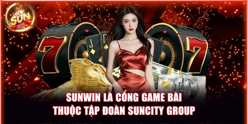 Sunwin là cổng game bài thuộc tập đoàn Suncity Group
