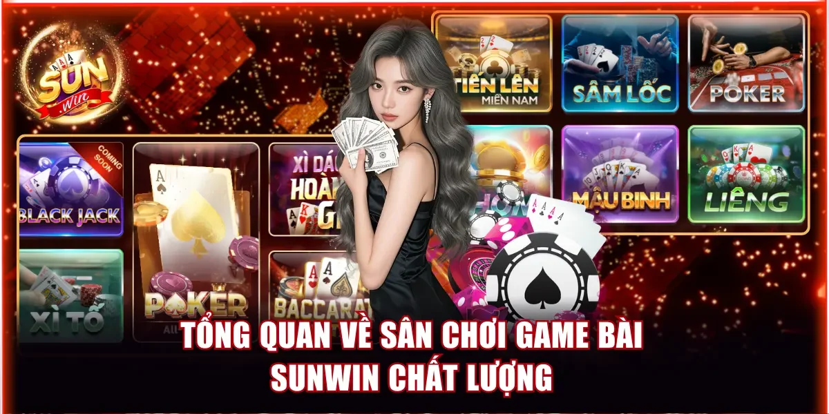 Tổng quan về sân chơi game bài Sunwin chất lượng
