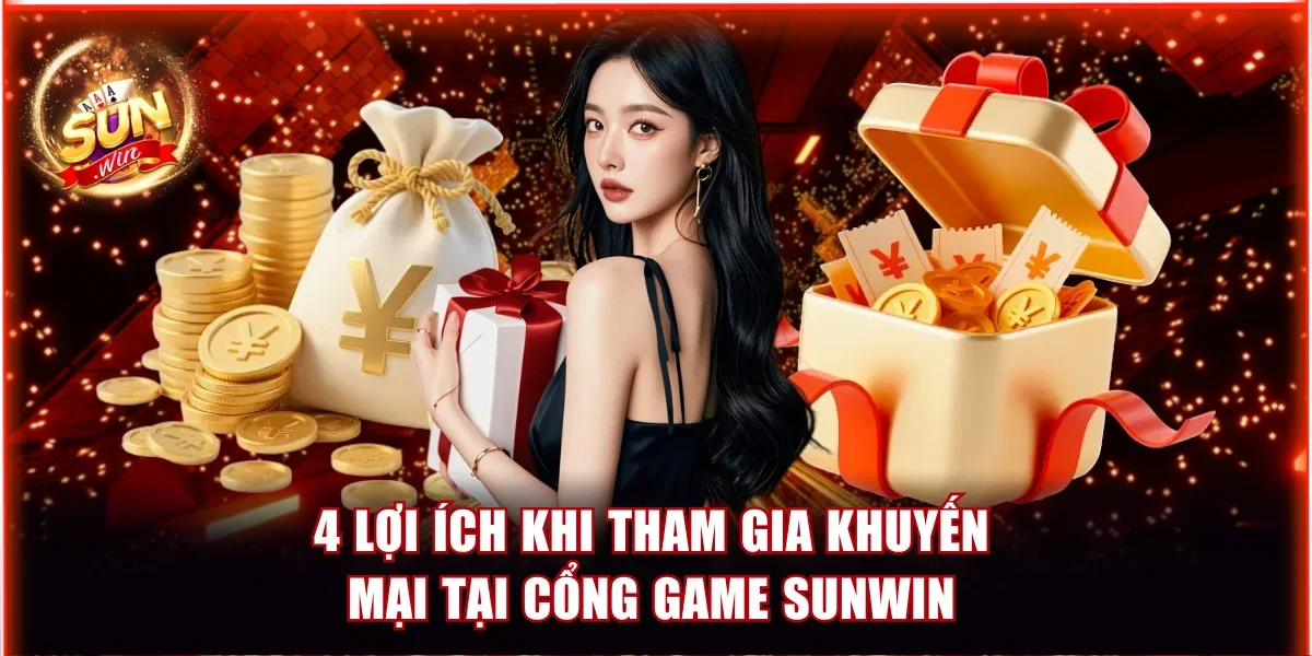 4 lợi ích khi tham gia các khuyến mại tại cổng game Sunwin