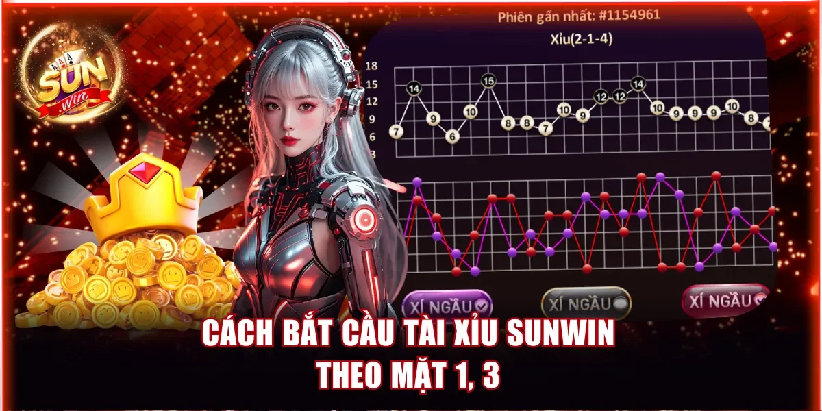Cách bắt cầu Tài Xỉu Sunwin theo mặt 1, 3