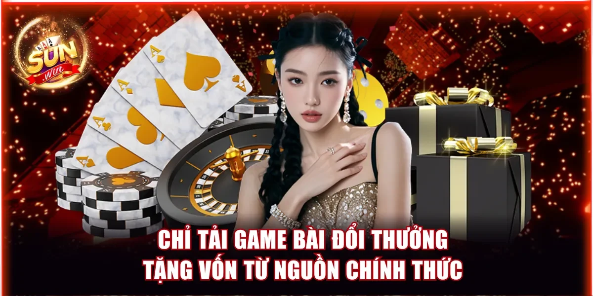 Chỉ tải game bài đổi thưởng tặng vốn từ nguồn chính thức