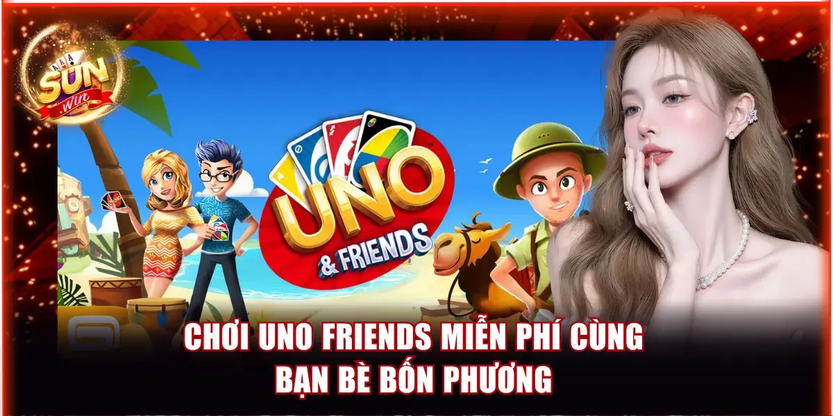 Chơi Uno Friends miễn phí cùng bạn bè bốn phương