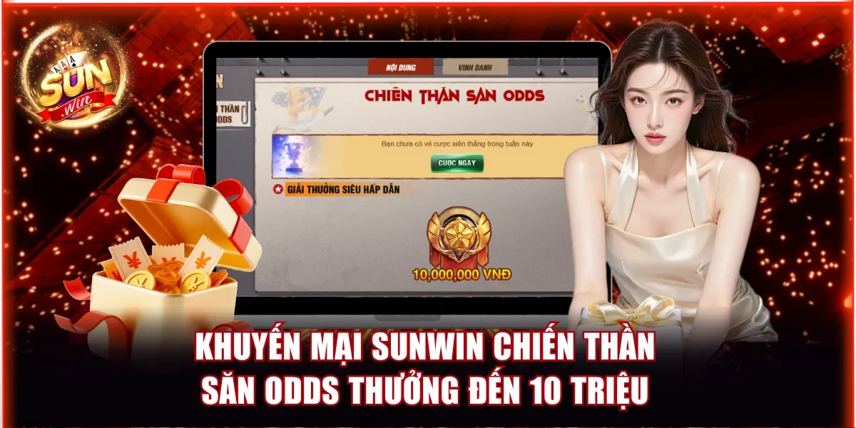 Khuyến mại Sunwin chiến thần săn odds có thưởng lên đến 10 triệu