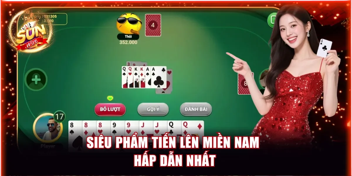 Siêu phẩm Tiến Lên Miền Nam hấp dẫn nhất