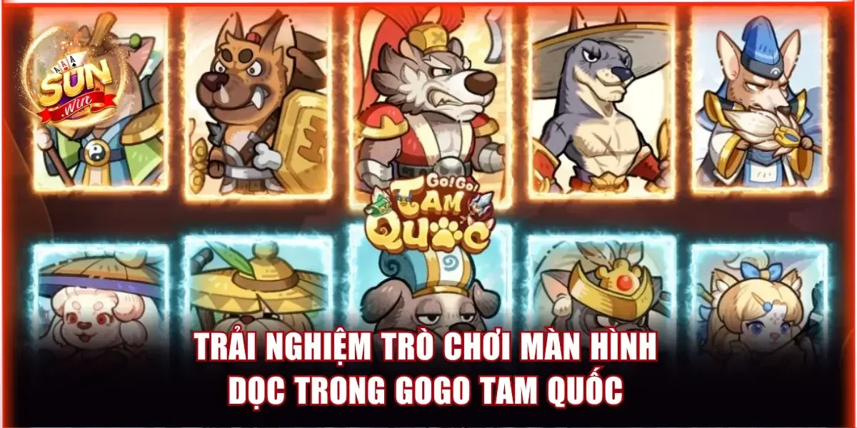 Trải nghiệm màn hình dọc cùng GoGo game thẻ bài Tam Quốc